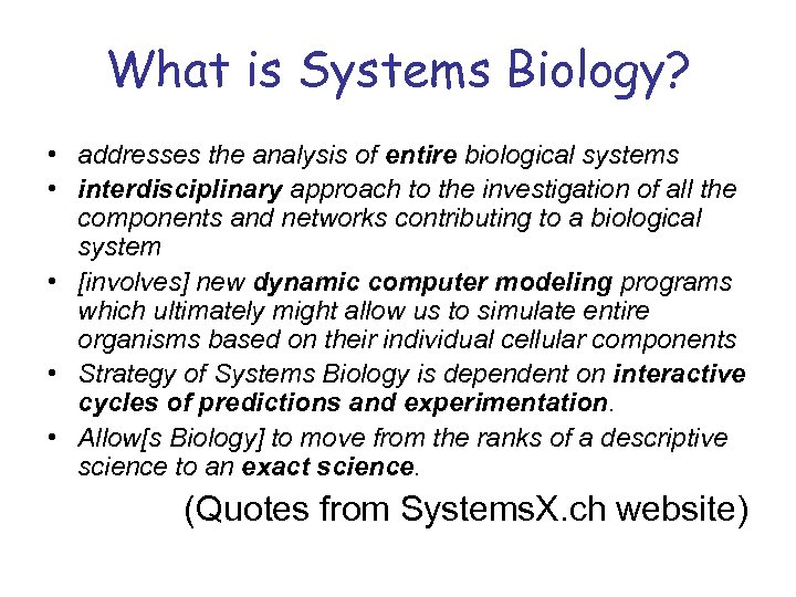 What is Systems Biology? • addresses the analysis of entire biological systems • interdisciplinary