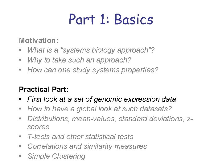 Part 1: Basics Motivation: • What is a “systems biology approach”? • Why to