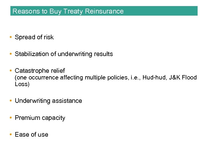 Reasons to Buy Treaty Reinsurance • Spread of risk • Stabilization of underwriting results