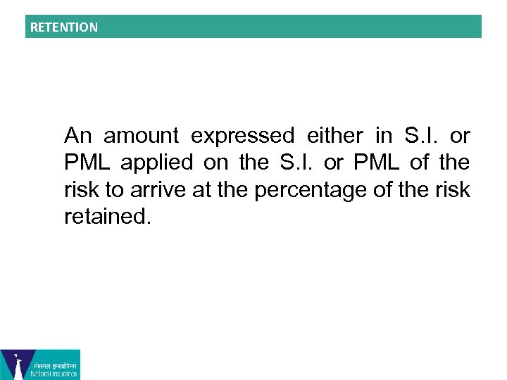 RETENTION An amount expressed either in S. I. or PML applied on the S.