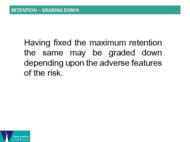 RETENTION – GRADING DOWN Having fixed the maximum retention the same may be graded