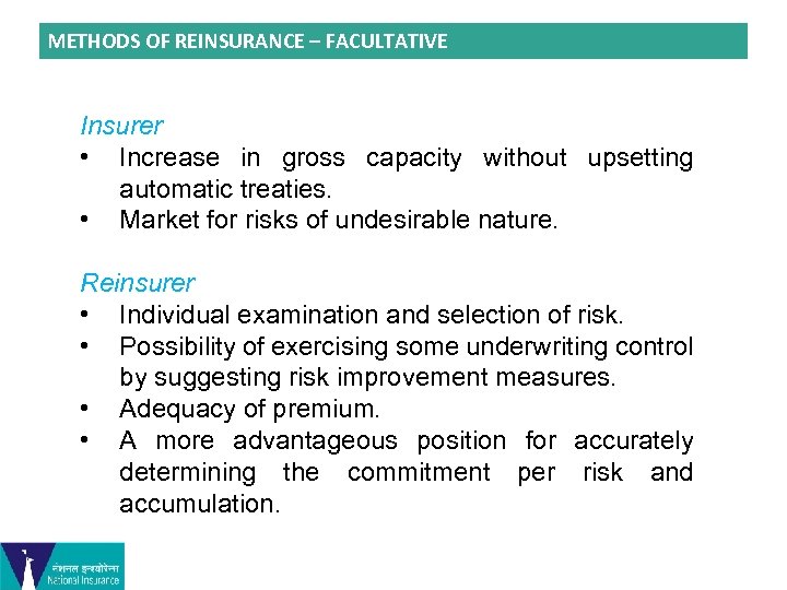 METHODS OF REINSURANCE – FACULTATIVE Insurer • Increase in gross capacity without upsetting automatic