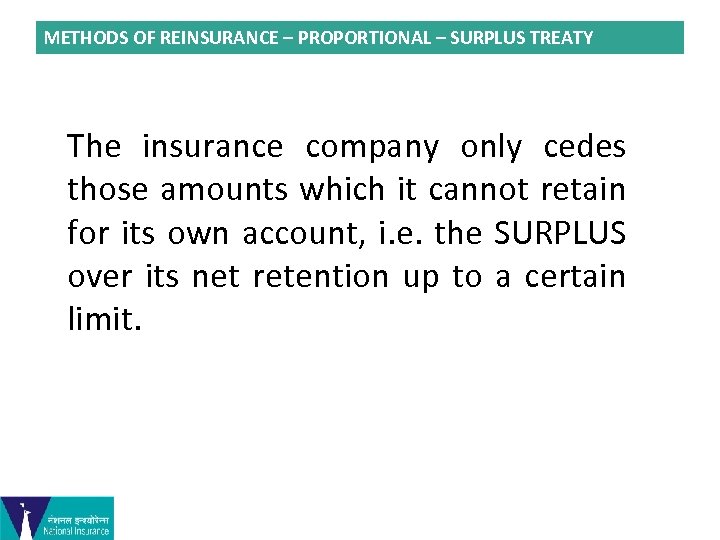 METHODS OF REINSURANCE – PROPORTIONAL – SURPLUS TREATY The insurance company only cedes those