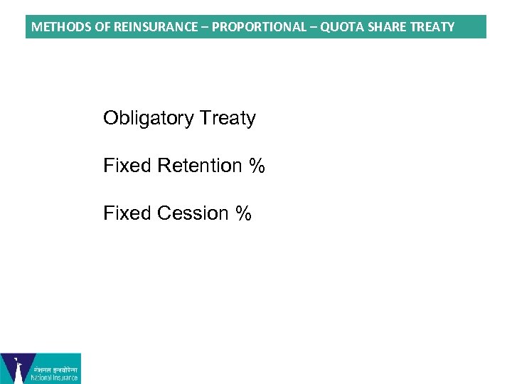 METHODS OF REINSURANCE – PROPORTIONAL – QUOTA SHARE TREATY Obligatory Treaty Fixed Retention %