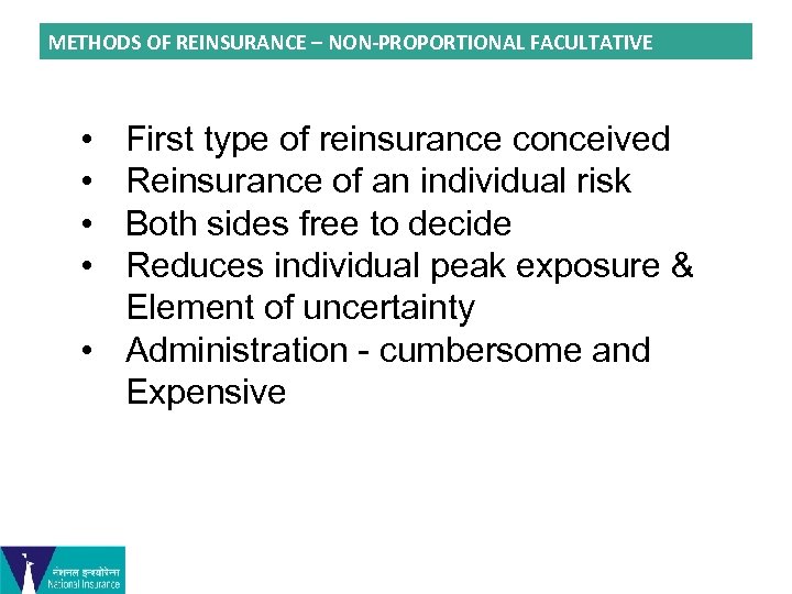 METHODS OF REINSURANCE – NON-PROPORTIONAL FACULTATIVE • • First type of reinsurance conceived Reinsurance