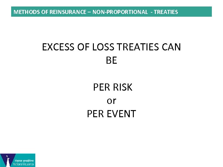 METHODS OF REINSURANCE – NON-PROPORTIONAL - TREATIES EXCESS OF LOSS TREATIES CAN BE PER