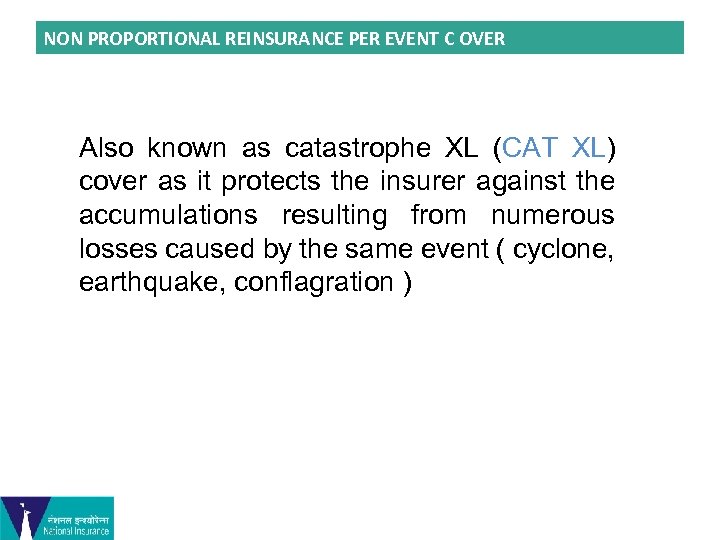 NON PROPORTIONAL REINSURANCE PER EVENT C OVER Also known as catastrophe XL (CAT XL)