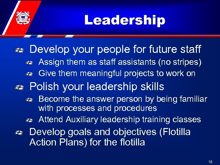 Leadership Develop your people for future staff Assign them as staff assistants (no stripes)
