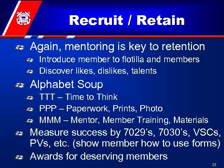 Recruit / Retain Again, mentoring is key to retention Introduce member to flotilla and