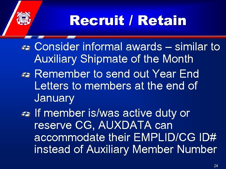 Recruit / Retain Consider informal awards – similar to Auxiliary Shipmate of the Month