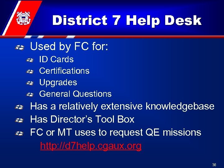 District 7 Help Desk Used by FC for: ID Cards Certifications Upgrades General Questions
