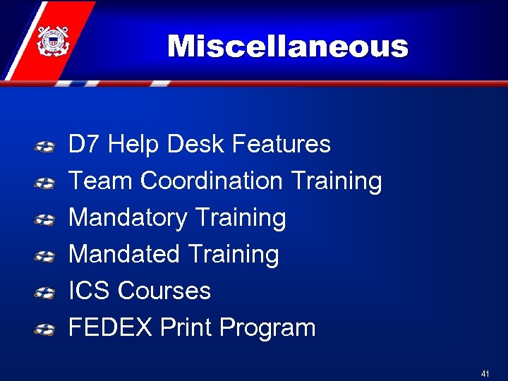 Miscellaneous D 7 Help Desk Features Team Coordination Training Mandatory Training Mandated Training ICS