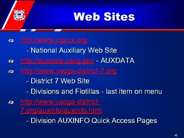 Web Sites http: //www. cgaux. org - National Auxiliary Web Site http: //auxdata. uscg.