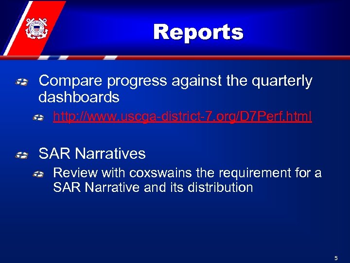 Reports Compare progress against the quarterly dashboards http: //www. uscga-district-7. org/D 7 Perf. html