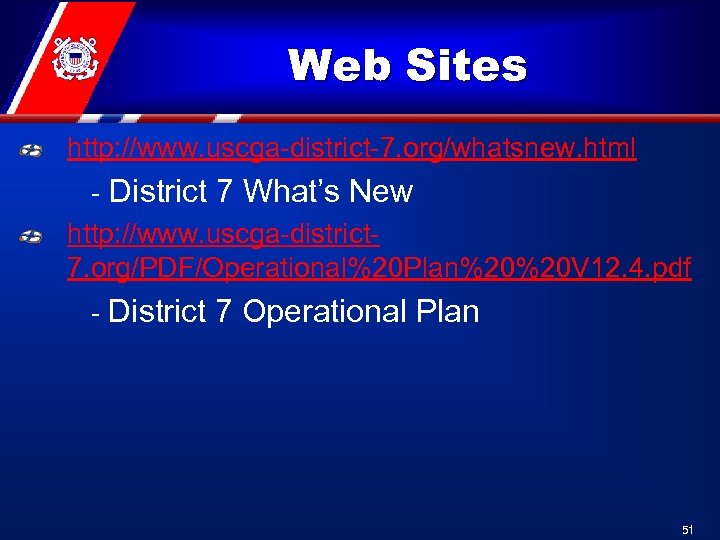 Web Sites http: //www. uscga-district-7. org/whatsnew. html - District 7 What’s New http: //www.