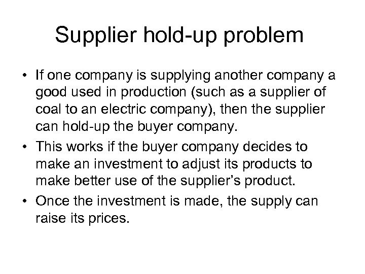 Supplier hold-up problem • If one company is supplying another company a good used