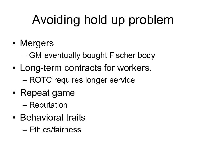 Avoiding hold up problem • Mergers – GM eventually bought Fischer body • Long-term