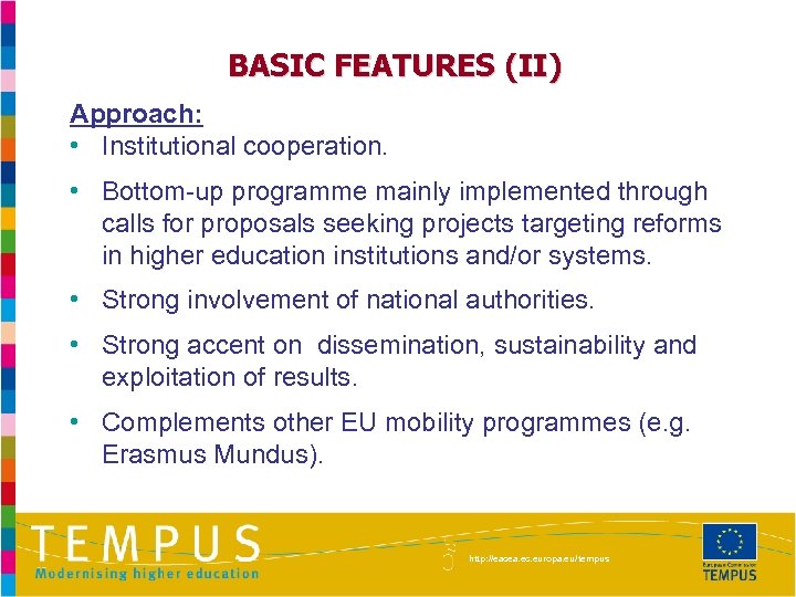 BASIC FEATURES (II) Approach: • Institutional cooperation. • Bottom-up programme mainly implemented through calls