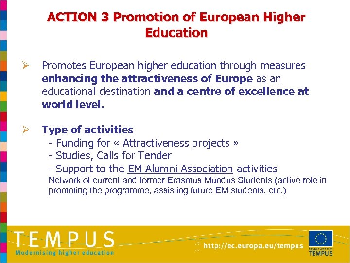 ACTION 3 Promotion of European Higher Education Ø Promotes European higher education through measures
