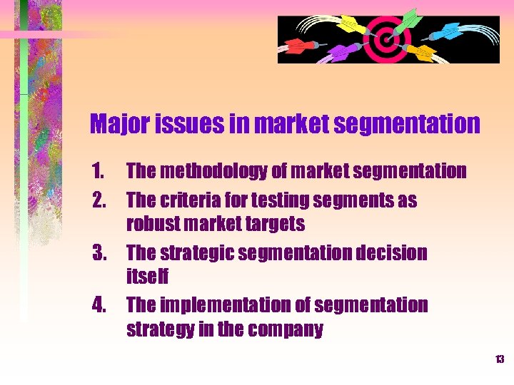 Major issues in market segmentation 1. The methodology of market segmentation 2. The criteria