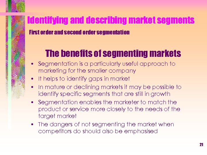 Identifying and describing market segments First order and second order segmentation The benefits of