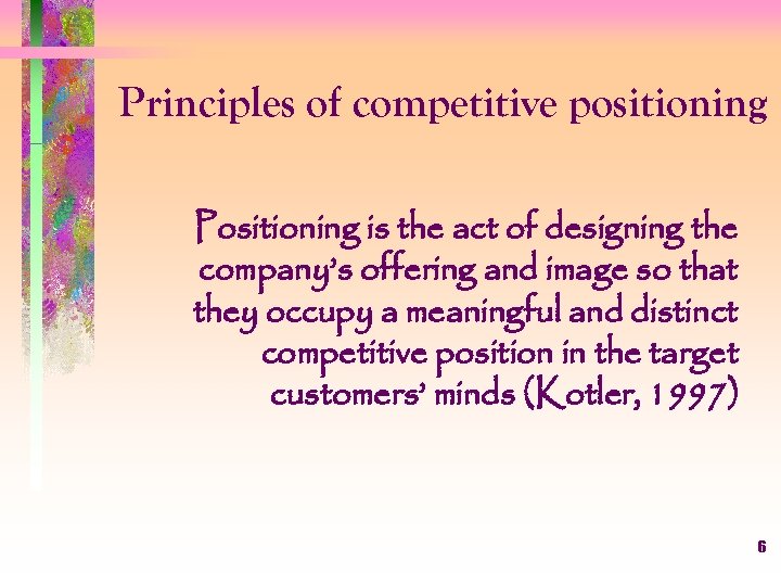 Principles of competitive positioning Positioning is the act of designing the company’s offering and