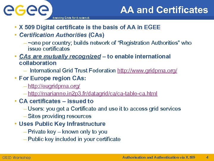 AA and Certificates Enabling Grids for E-scienc. E • X 509 Digital certificate is