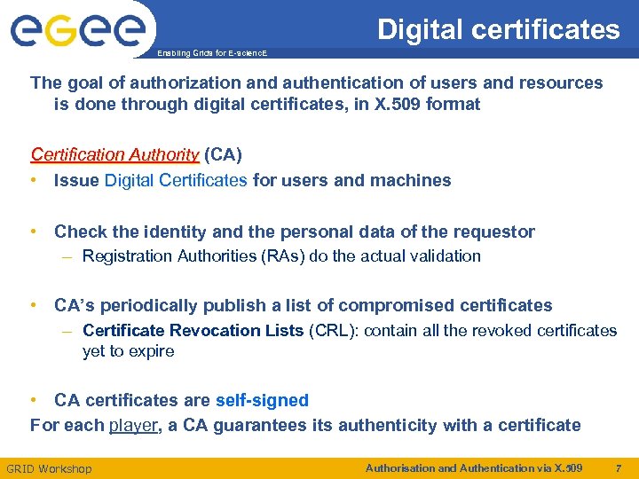 Digital certificates Enabling Grids for E-scienc. E The goal of authorization and authentication of
