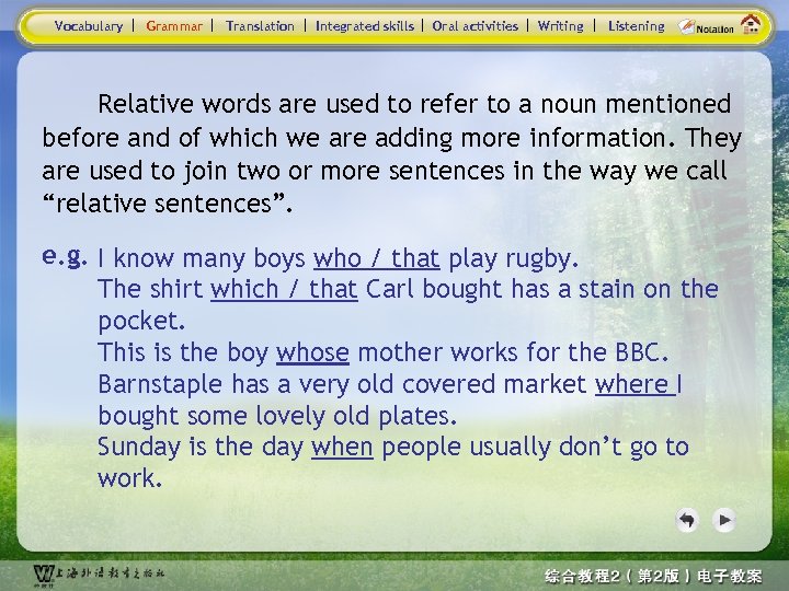 Vocabulary Grammar Translation Integrated skills Oral activities Writing Listening Relative words are used to