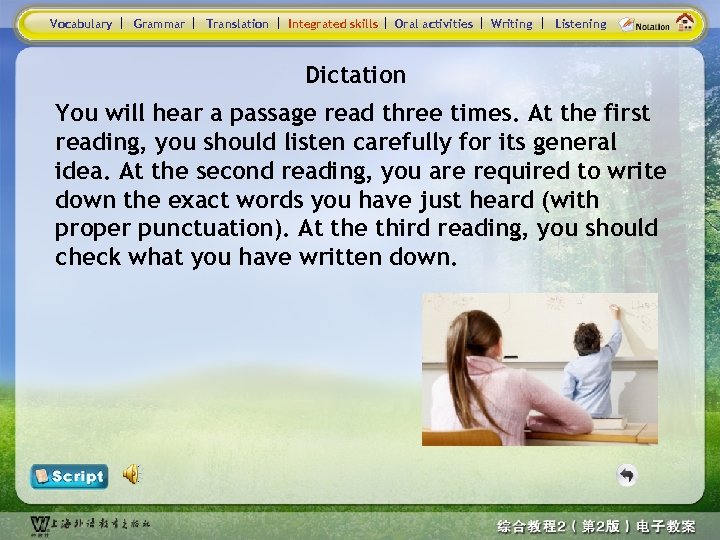 Vocabulary Grammar Translation Integrated skills Oral activities Writing Listening Dictation You will hear a