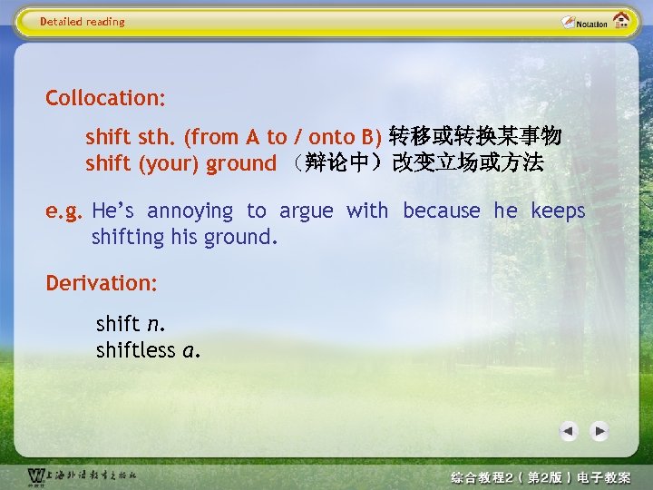 Detailed reading Collocation: shift sth. (from A to / onto B) 转移或转换某事物 shift (your)