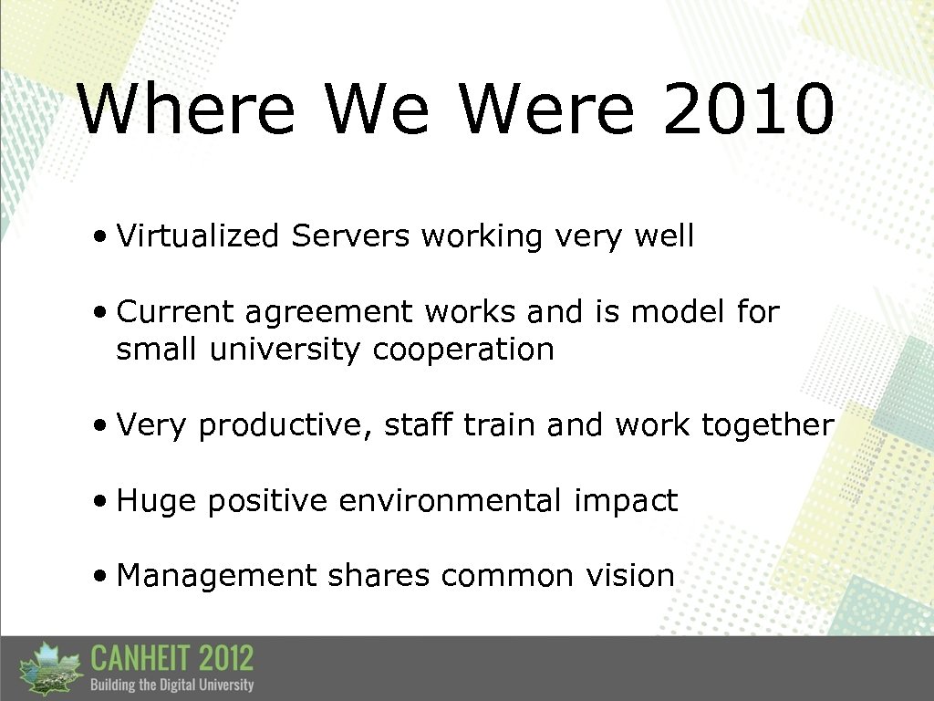 Where We Were 2010 • Virtualized Servers working very well • Current agreement works