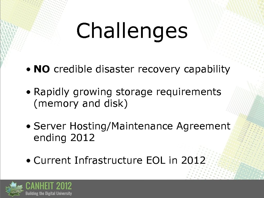 Challenges • NO credible disaster recovery capability • Rapidly growing storage requirements (memory and