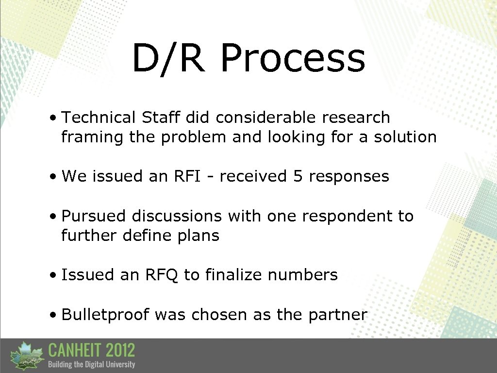 D/R Process • Technical Staff did considerable research framing the problem and looking for