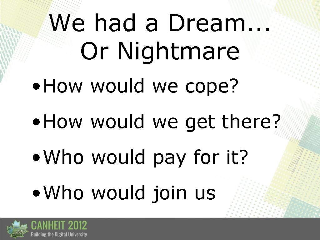 We had a Dream. . . Or Nightmare • How would we cope? •