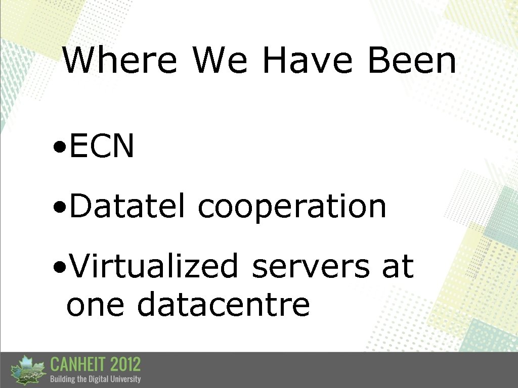 Where We Have Been • ECN • Datatel cooperation • Virtualized servers at one