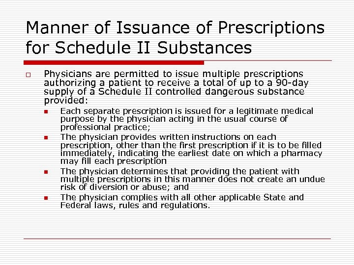 Manner of Issuance of Prescriptions for Schedule II Substances o Physicians are permitted to