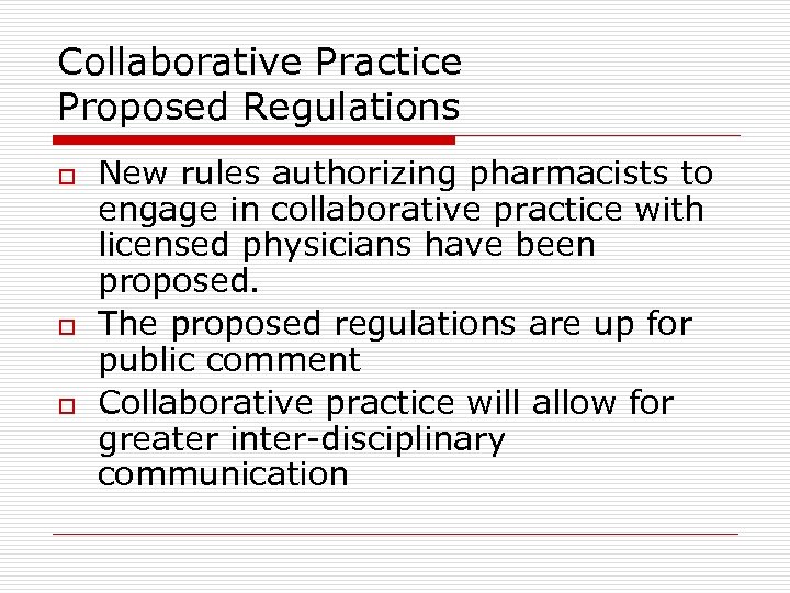 Collaborative Practice Proposed Regulations o o o New rules authorizing pharmacists to engage in