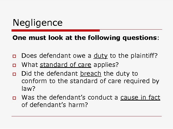 Negligence One must look at the following questions: o o Does defendant owe a