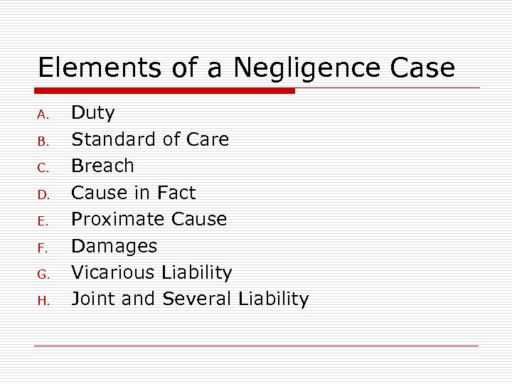 Elements of a Negligence Case A. B. C. D. E. F. G. H. Duty