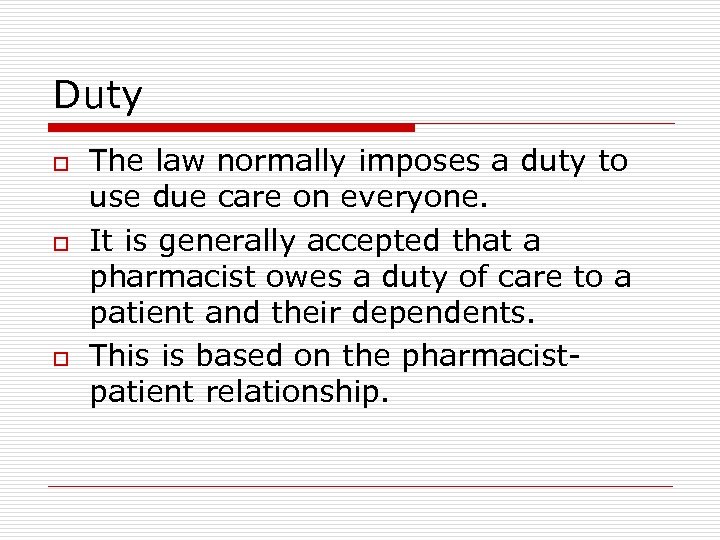 Duty o o o The law normally imposes a duty to use due care