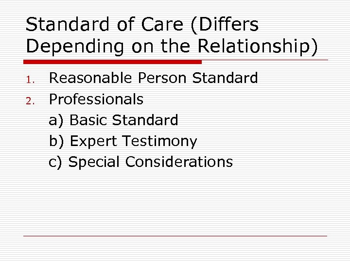 Standard of Care (Differs Depending on the Relationship) 1. 2. Reasonable Person Standard Professionals