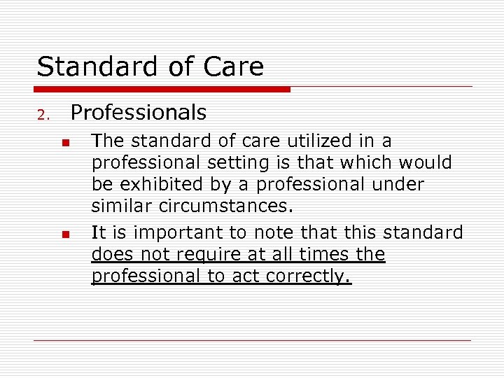 Standard of Care 2. Professionals n n The standard of care utilized in a