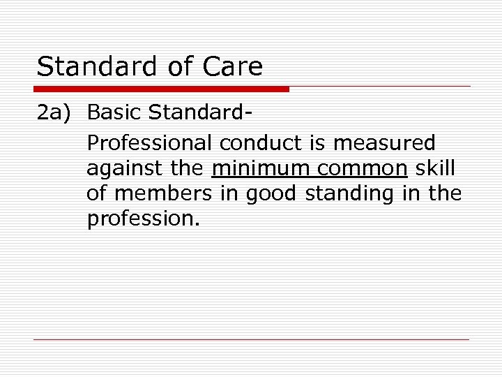 Standard of Care 2 a) Basic Standard. Professional conduct is measured against the minimum