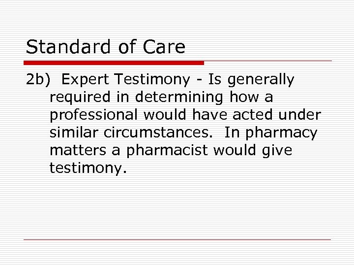 Standard of Care 2 b) Expert Testimony - Is generally required in determining how