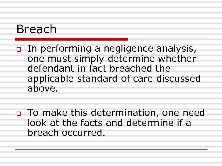 Breach o o In performing a negligence analysis, one must simply determine whether defendant