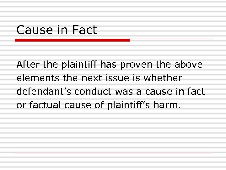 Cause in Fact After the plaintiff has proven the above elements the next issue