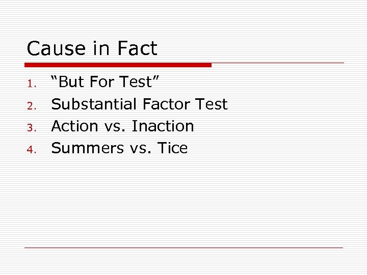 Cause in Fact 1. 2. 3. 4. “But For Test” Substantial Factor Test Action