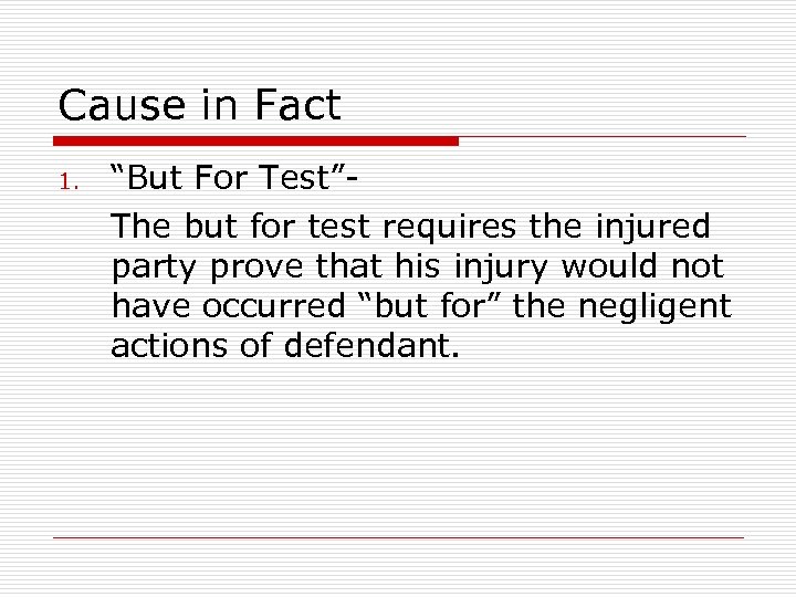 Cause in Fact 1. “But For Test”The but for test requires the injured party