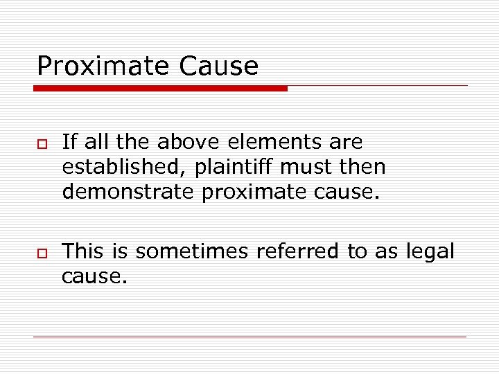 Proximate Cause o o If all the above elements are established, plaintiff must then